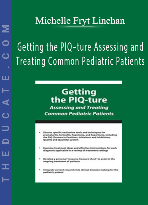 Michelle Fryt Linehan - Getting the PIQ-ture Assessing and Treating Common Pediatric Patients