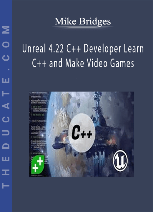 Mike Bridges - Unreal 4.22 C++ Developer Learn C++ and Make Video Games