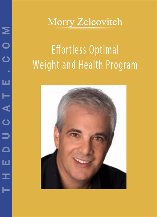 Morry Zelcovitch - Effortless Optimal Weight and Health Program