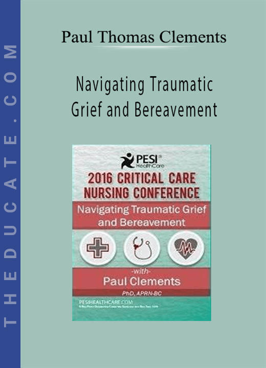 Navigating Traumatic Grief and Bereavement - Paul Thomas Clements