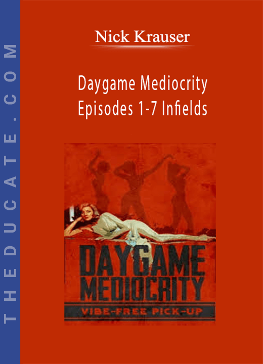 Nick Krauser - Daygame Mediocrity - Episodes 1-7 Infields
