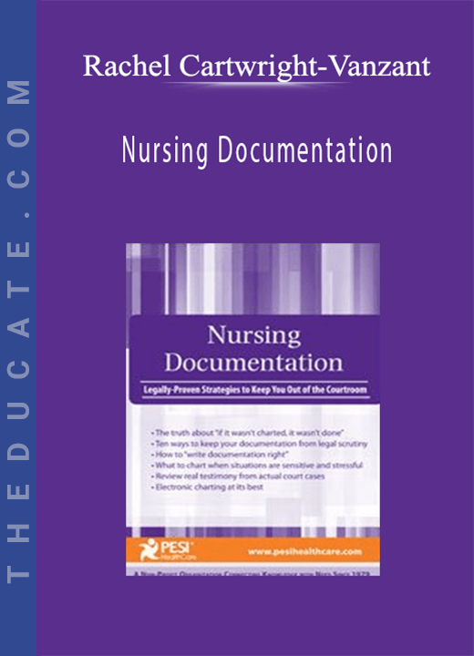 Nursing Documentation: Legally-Proven Strategies to Keep You Out of the Courtroom - Rachel Cartwright-Vanzant
