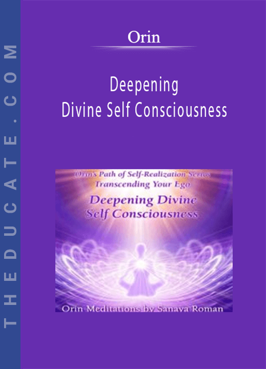 Orin - Deepening Divine Self Consciousness: Transcending Your Ego Part 5