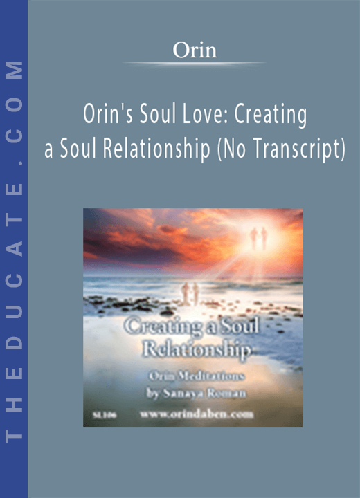 Orin - Orin’s Soul Love: Creating a Soul Relationship (No Transcript)