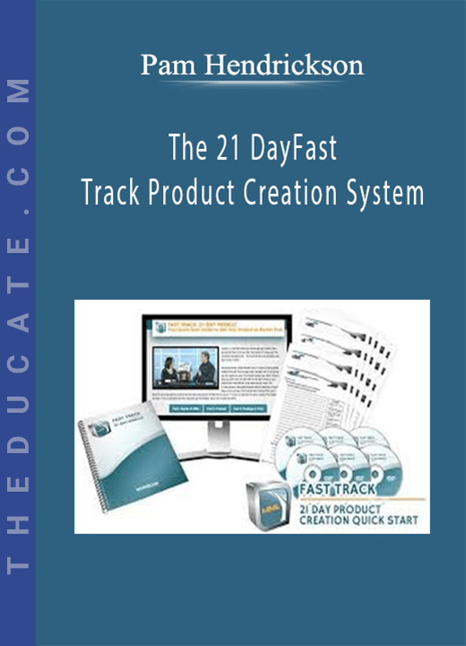 Pam Hendrickson - The 21 DayFast Track Product Creation System