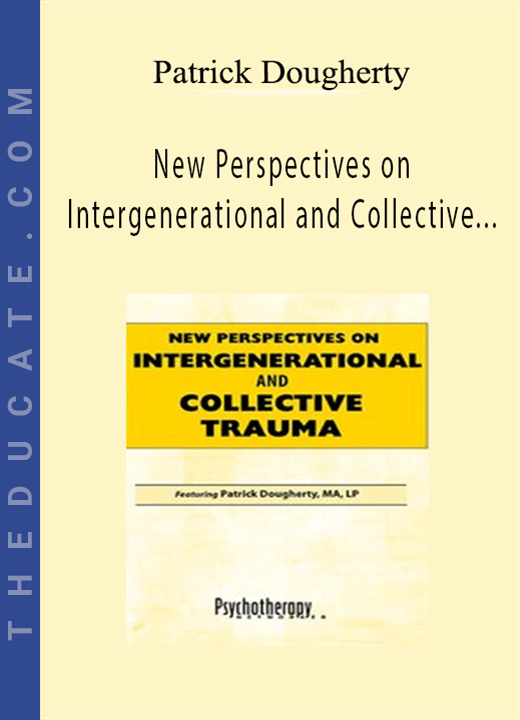 Patrick Dougherty - New Perspectives on Intergenerational and Collective Trauma