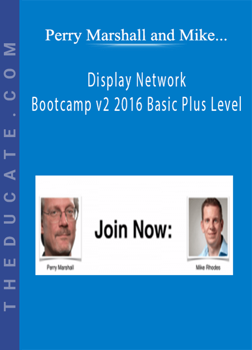 Perry Marshall and Mike Rhodes - Display Network Bootcamp v2 2016 Basic Plus Level