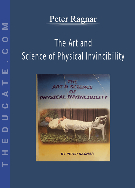 Peter Ragnar - The Art and Science of Physical Invincibility