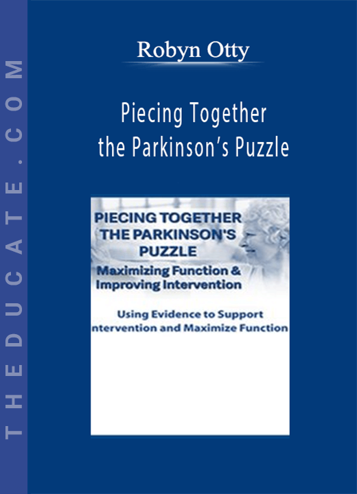 Piecing Together the Parkinson’s Puzzle: Maximizing Function & Improving Intervention - Robyn Otty