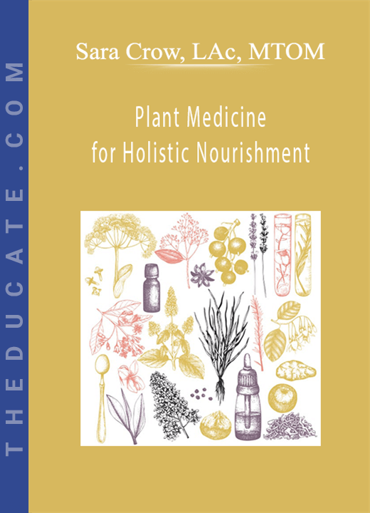 Plant Medicine for Holistic Nourishment - Sara Crow, LAc, MTOM