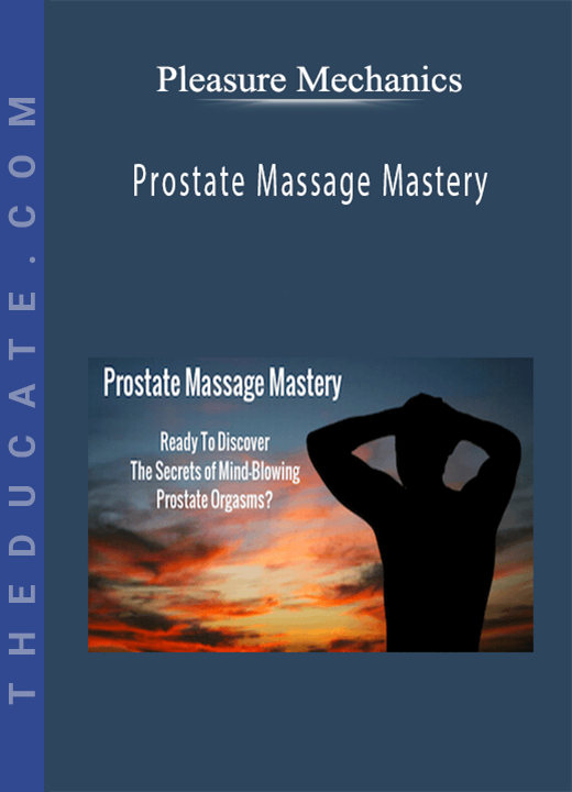 Pleasure Mechanics - Prostate Massage Mastery