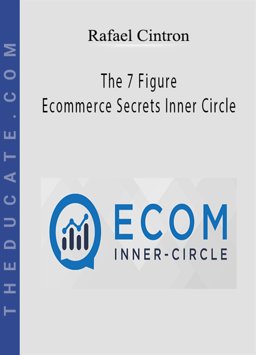 Rafael Cintron - The 7 Figure Ecommerce Secrets Inner Circle