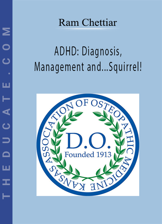 Ram Chettiar - ADHD: Diagnosis, Management and…Squirrel!