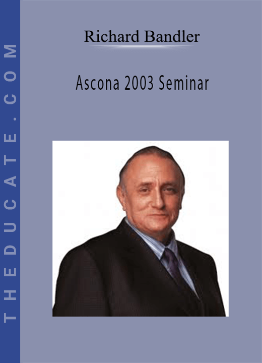 Richard Bandler - Ascona 2003 Seminar