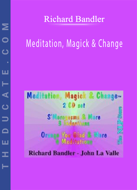Richard Bandler - Meditation, Magick & Change