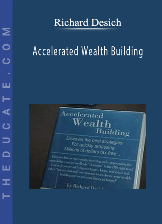 Richard Desich - Accelerated Wealth Building