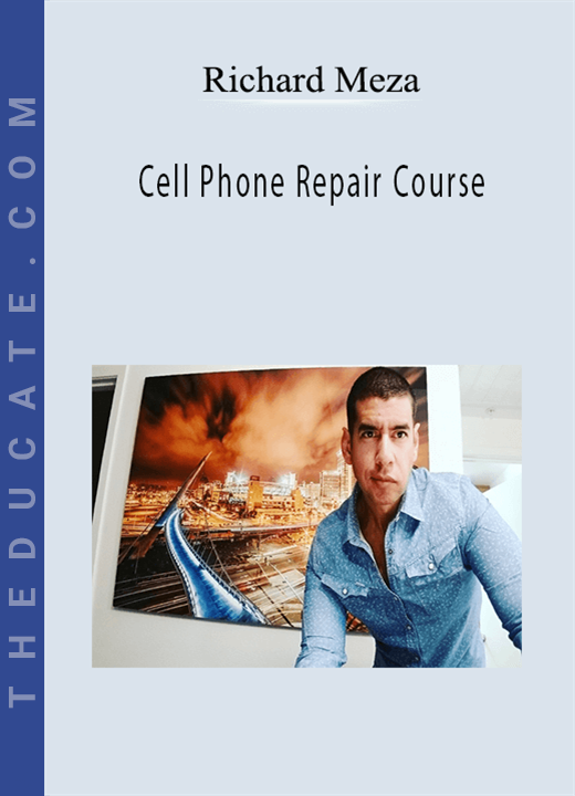 Richard Meza - Cell Phone Repair Course