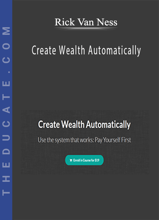 Rick Van Ness - Create Wealth Automatically