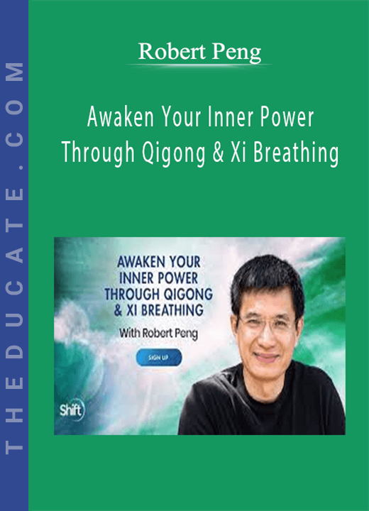 Robert Peng - Awaken Your Inner Power Through Qigong & Xi Breathing