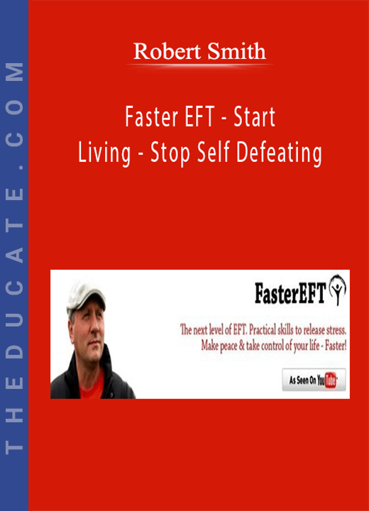 Robert Smith - Faster EFT - Start Living - Stop Self Defeating