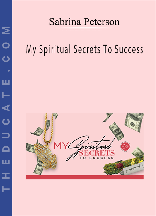 Sabrina Peterson - My Spiritual Secrets To Success