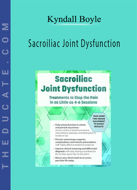Sacroiliac Joint Dysfunction: Treatments to Stop the Pain in as Little as 4-6 Sessions - Kyndall Boyle