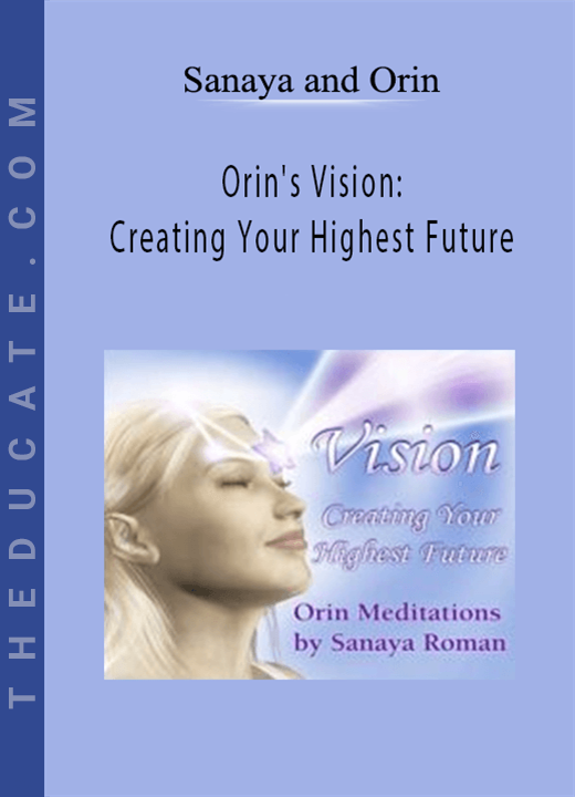Sanaya and Orin - Orin’s Vision: Creating Your Highest Future