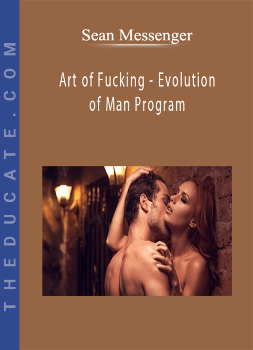 Sean Messenger - Art of Fucking - Evolution of Man Program