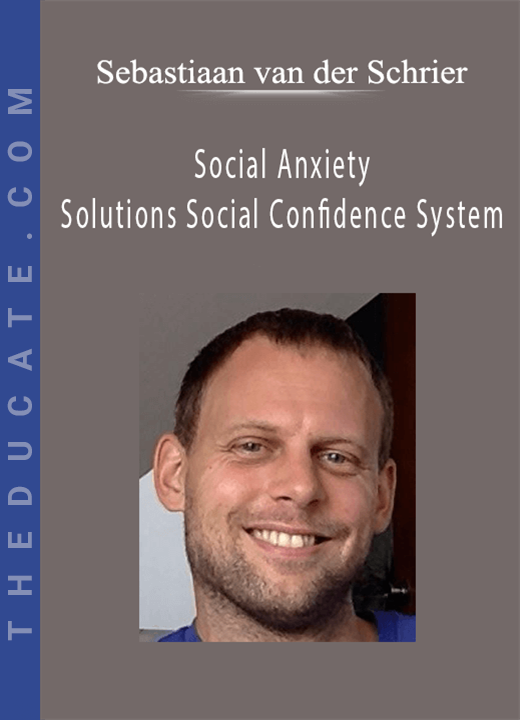 Sebastiaan van der Schrier - Social Anxiety Solutions Social Confidence System