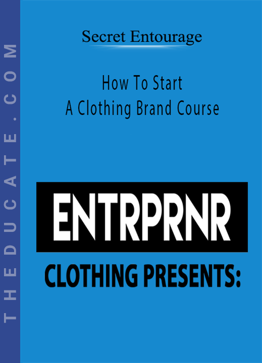 Secret Entourage - How To Start A Clothing Brand Course