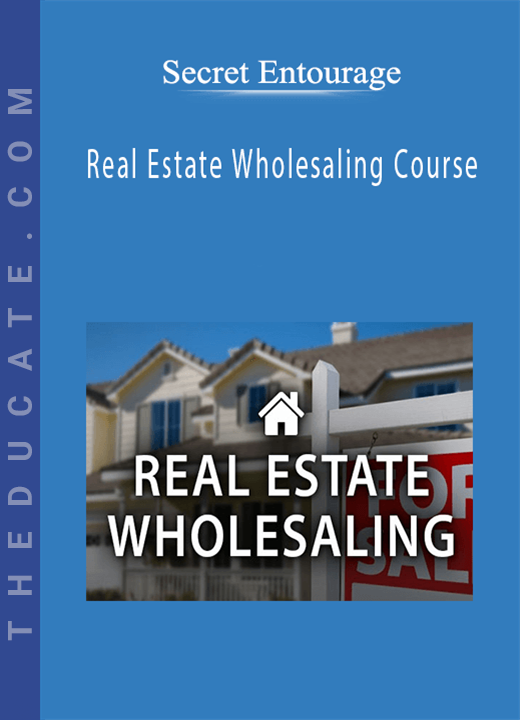 Secret Entourage - Real Estate Wholesaling Course