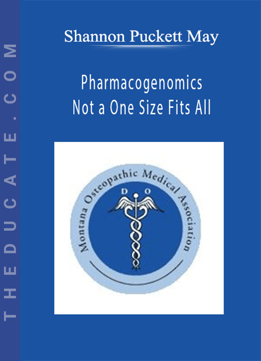 Shannon Puckett May - Pharmacogenomics - Not a One Size Fits All