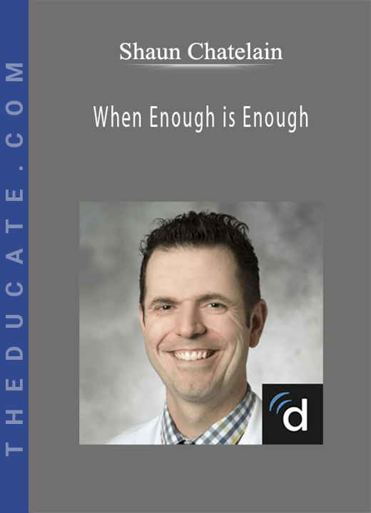 Shaun Chatelain - When Enough is Enough: De-Prescribing and Ceasing Preventive Testing/Screening