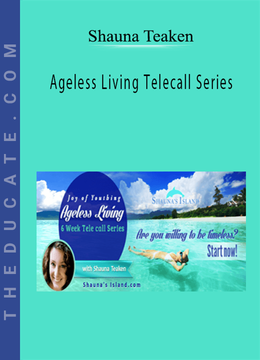 Shauna Teaken - Ageless Living Telecall Series
