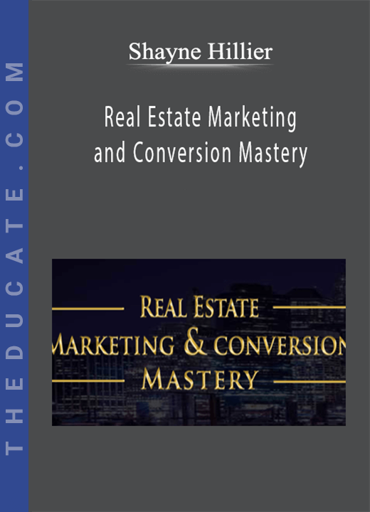Shayne Hillier - Real Estate Marketing and Conversion Mastery