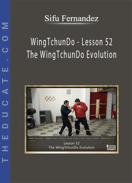 Sifu Fernandez - WingTchunDo - Lesson 52 - The WingTchunDo Evolution