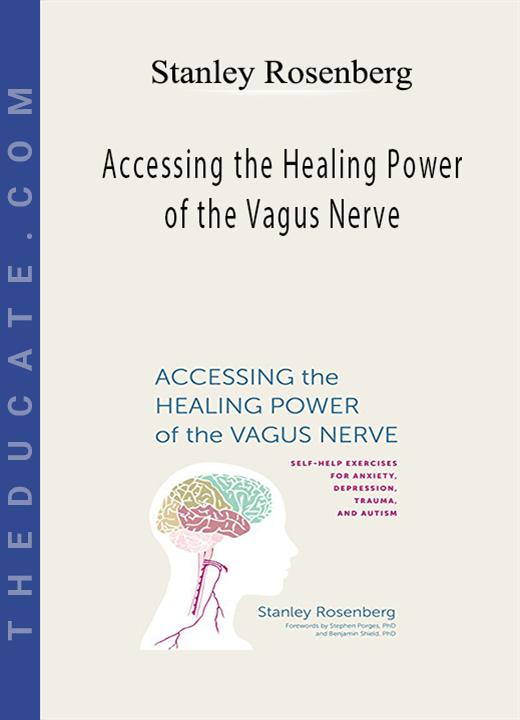Stanley Rosenberg - Accessing the Healing Power of the Vagus Nerve: Self-Help Exercises