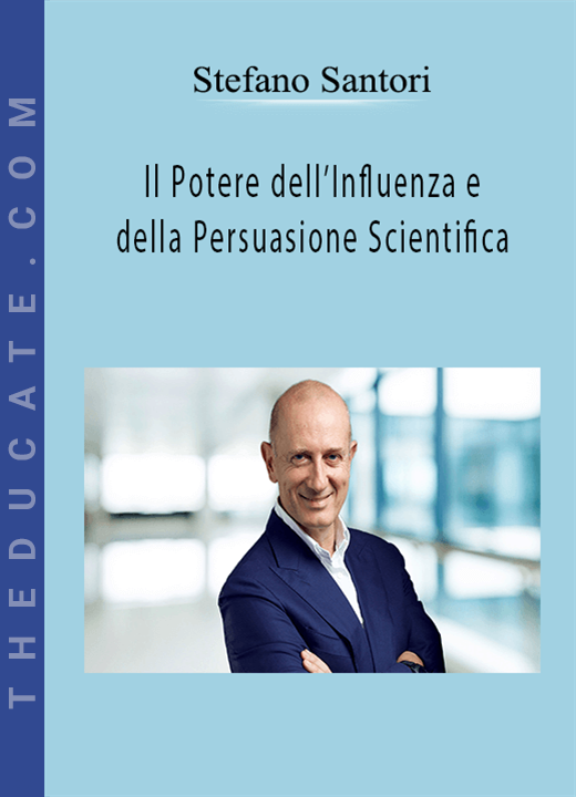 Stefano Santori - Il Potere dell’Influenza e della Persuasione Scientifica