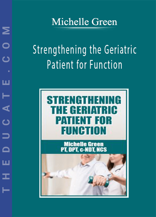 Michelle Green - Strengthening the Geriatric Patient for Function