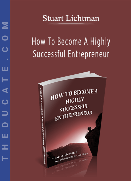 Stuart Lichtman - How To Become A Highly Successful Entrepreneur