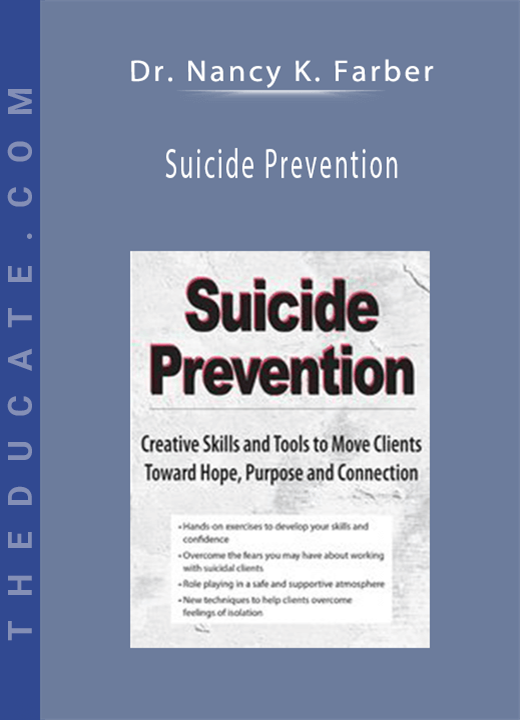 Dr. Nancy K. Farber - Suicide Prevention: Creative Skills and Tools to Move Clients Toward Hope, Purpose and Connection