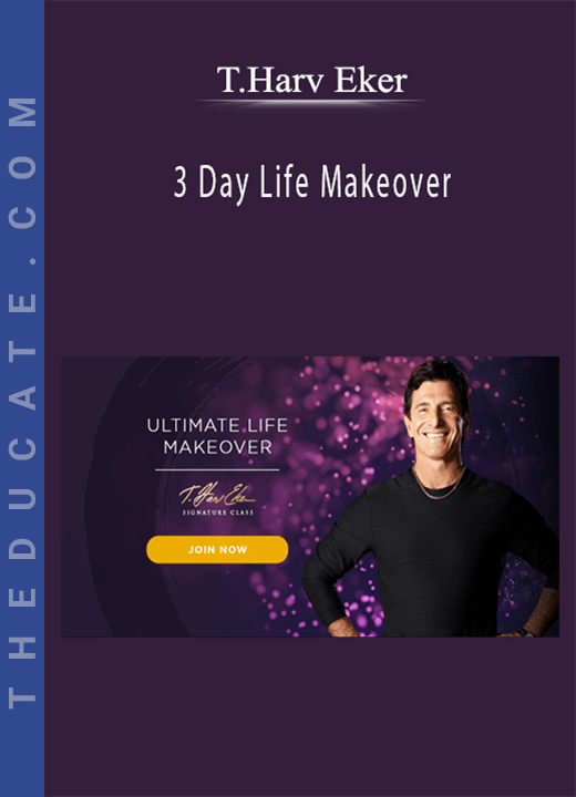 T.Harv Eker - 3 Day Life Makeover