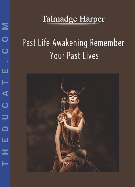 Talmadge Harper - Past Life Awakening Remember Your Past Lives
