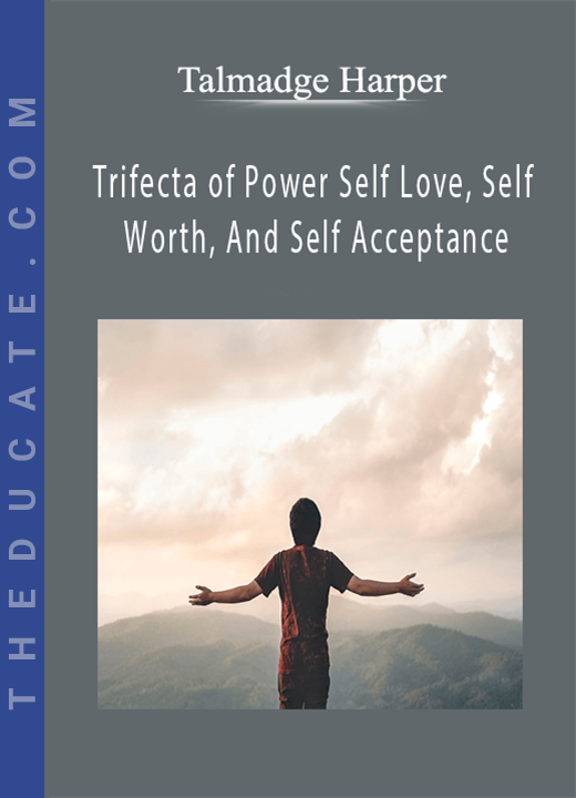 Talmadge Harper - Trifecta of Power Self Love, Self Worth, And Self Acceptance
