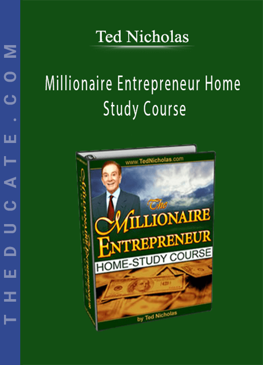 Ted Nicholas - Millionaire Entrepreneur Home Study Course