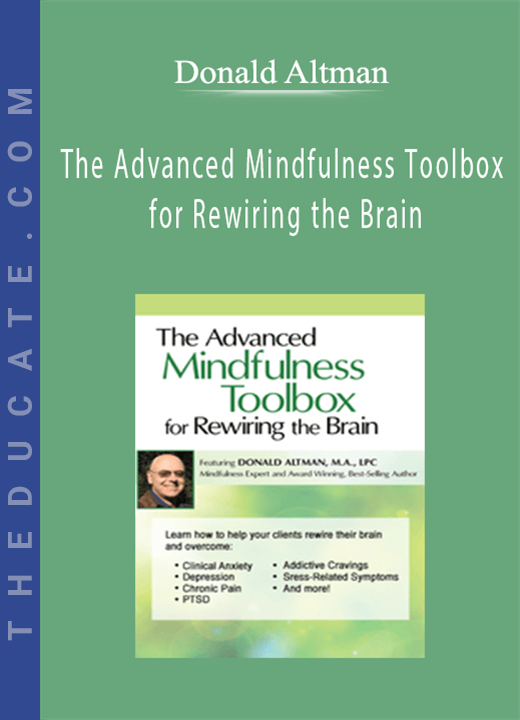 The Advanced Mindfulness Toolbox for Rewiring the Brain: Intensive 2-Day Mindfulness Training for Anxiety, Depression, Pain, PTSD, and Stress-Related Symptoms - Donald Altman