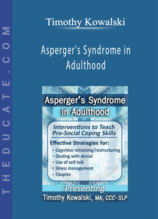 Timothy Kowalski - Asperger’s Syndrome in Adulthood: Interventions to Teach Pro-Social Coping Skills