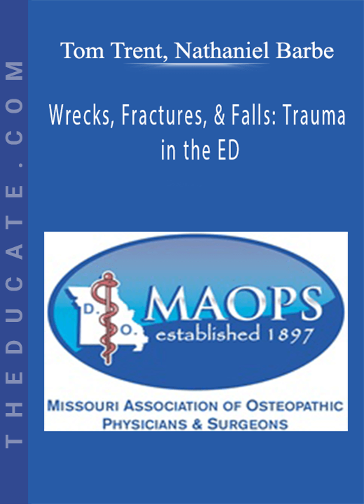 Tom Trent, Nathaniel Barbe - Wrecks, Fractures, & Falls: Trauma in the ED