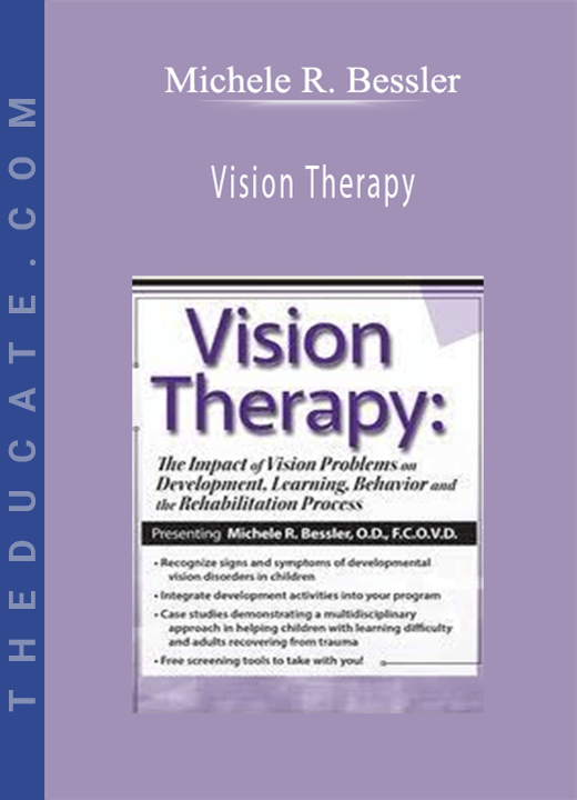 Michele R. Bessler - Vision Therapy: The Impact of Vision Problems on Development, Learning, Behavior and the Rehabilitation Process