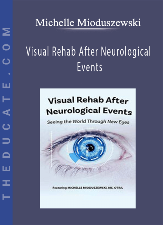 Visual Rehab After Neurological Events: Seeing the World Through New Eyes - Michelle Mioduszewski